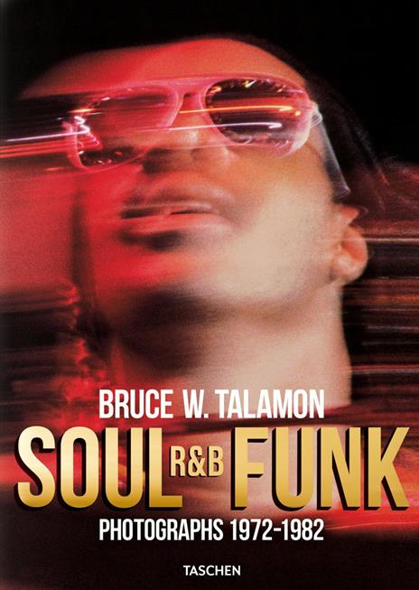 Bruce Talamon. Soul R&B funk. Photographs 1972-1982. Ediz. inglese, francese e tedesca - Pearl Cleage - copertina