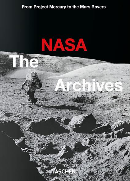 The NASA archives. 45th Ed. Ediz. inglese - Piers Bizony,Roger D. Launius,Andrew Chaikin - copertina