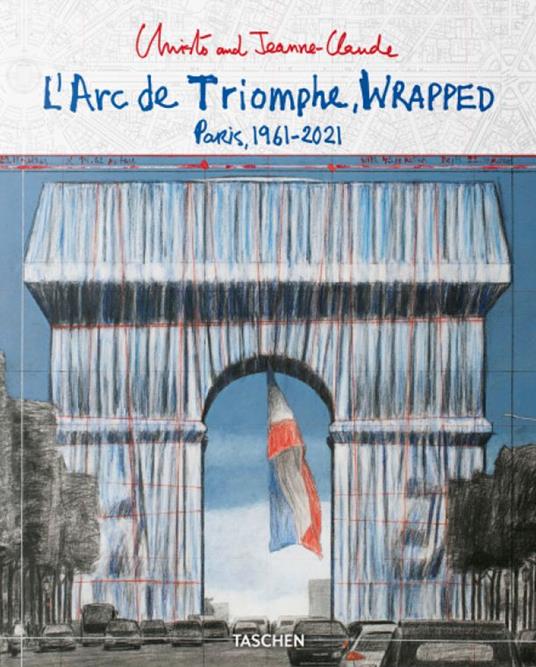 Christo and Jeanne-Claude. L'Arc de Triomphe, wrapped. Paris 1961-2021. Ediz. inglese, francese e tedesca - Lorenza Giovannelli,Jonathan William Henery - copertina