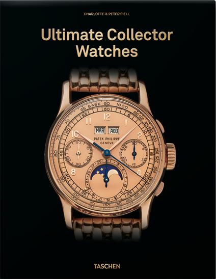 Ultimate collector watches. Ediz. inglese - Charlotte Fiell,Peter Fiell - copertina