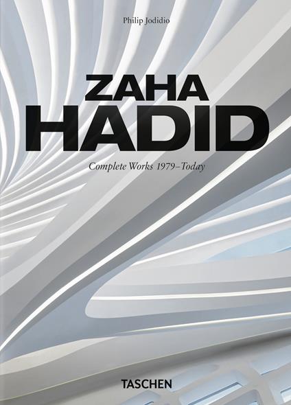Zaha Hadid. Complete works 1979-today. 45th Ed. Ediz. inglese, francese e tedesca - Philip Jodidio - copertina