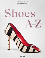 Shoes A‐Z. The collection of the museum at FIT. Ediz. inglese, francese e tedesca