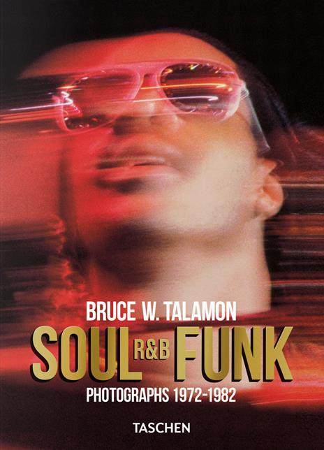 Bruce W. Talamon. Soul. R&B. Funk. Photographs 1972–1982. Ediz. inglese - copertina