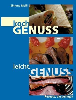 Kochgenuss Leichtgenuss: Rezepte, die gelingen - Simone Meili - cover