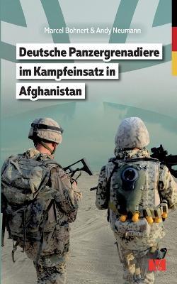 Deutsche Panzergrenadiere im Kampfeinsatz in Afghanistan - Marcel Bohnert,Andy Neumann - cover