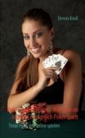Poker, Poker, Poker - Wie man im Internet erfolgreich Poker spielt: Texas Hold'em online spielen