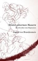 Hinter gläsernen Mauern: Bericht über eine Depression - Ingrid Von Brandenstein - cover