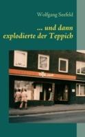... und dann explodierte der Teppich: Kindheitserinnerungen aus einem Familienbetrieb der Nachkriegszeit - Wolfgang Seefeld - cover