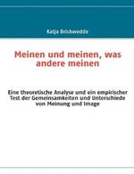 Meinen und meinen, was andere meinen: Eine theoretische Analyse und ein empirischer Test der Gemeinsamkeiten und Unterschiede von Meinung und Image