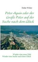 Peter Aquin oder der Große Peter auf der Suche nach dem Glück - Heike Weber - cover