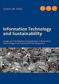 Information Technology and Sustainability: Essays on the Relationship between Information Technology and Sustainable Development - Lorenz M Hilty - cover