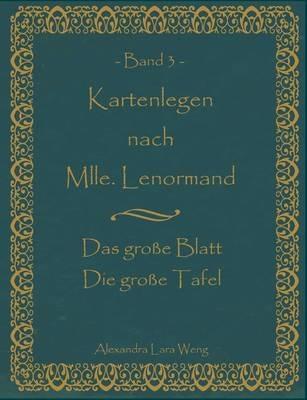 Kartenlegen nach Mlle. Lenormand Band 3: Das große Blatt/Die große Tafel - Alexandra Lara Weng - cover