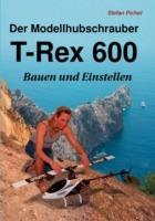 Der Modellhubschrauber T-Rex 600: Bauen und Einstellen