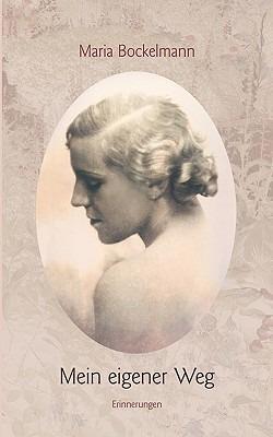 Mein eigener Weg: Erinnerungen - Maria Bockelmann - cover