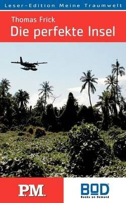 Die perfekte Insel: Eine Suche - Thomas Frick - cover