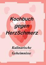 Das Kochbuch gegen Herzschmerz: Kulinarische Geheimnisse