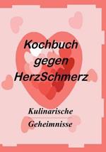 Das Kochbuch gegen Herzschmerz: Kulinarische Geheimnisse