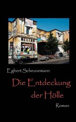 Die Entdeckung der Hölle: Roman - Egbert Scheunemann - cover