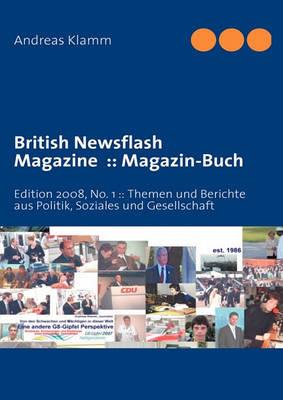British Newsflash Magazine: Magazin-Buch: Edition 2008, No. 1: : Themen und Berichte aus Politik, Soziales und Gesellschaft - Andreas Klamm - cover