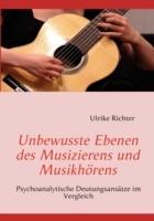 Unbewusste Ebenen des Musizierens und Musikhörens: Psychoanalytische Deutungsansätze im Vergleich - Ulrike Richter - cover