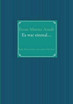 Ernst Moritz Arndt: Es war einmal....: Kater Martinchen und andere Märchen - Ernst Moritz Arndt - cover
