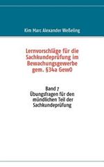 Lernvorschläge für die Sachkundeprüfung im Bewachungsgewerbe gem. §34a GewO: Band 7 Übungsfragen für den mündlichen Teil der Sachkundeprüfung