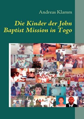 Die Kinder der John Baptist Mission in Togo: Mission und Hilfe für Kinder - Andreas Klamm - cover