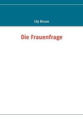 Die Frauenfrage - Lily Braun - cover
