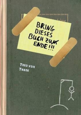Bring dieses Buch zu(m) Ende !!! - Theo Von Taane - cover