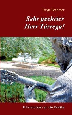 Sehr geehrter Herr Tárrega!: Erinnerungen an die Familie - Torge Braemer - cover
