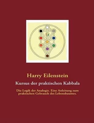 Kursus der praktischen Kabbala: Die Logik der Analogie. Eine Anleitung zum praktischen Gebrauch des Lebensbaumes. - Harry Eilenstein - cover