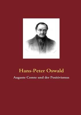 Auguste Comte und der Positivismus - Hans-Peter Oswald - cover