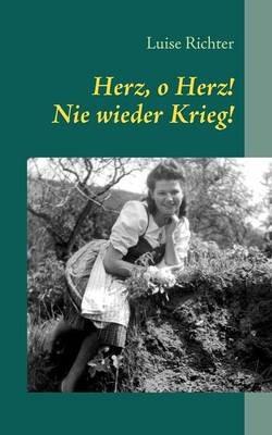 Herz, o Herz! Nie wieder Krieg!: Kurzgeschichten - Luise Richter - cover