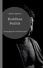 Buddhas Politik: Grundzüge einer erwachten Politik