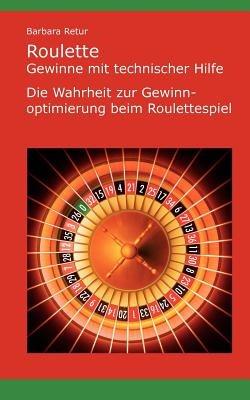 Roulette - Gewinne mit technischer Hilfe: Die Wahrheit zur Gewinnoptimierung beim Roulettespiel - Barbara Retur - cover