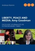 Liberty, Peace and Media: Amy Goodman: EXCELLENT JOURNALISTS IN EXTRAORDINARY TIMES - Andreas Klamm - cover