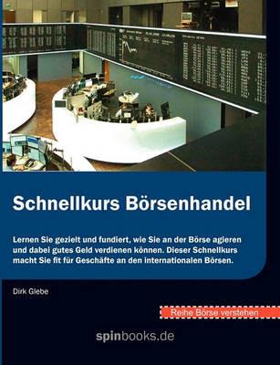 Börse verstehen: Schnellkurs Börsenhandel: Lernen Sie gezielt und fundiert, wie Sie an der Börse agieren und dabei gutes Geld verdienen können. Dieser Schnellkurs macht Sie fit für Geschäfte an den internationalen Börsen. - cover