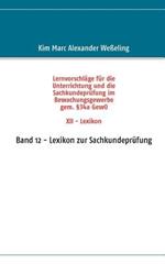 Lernvorschläge für die Sachkundeprüfung im Bewachungsgewerbe gem. §34a GewO XII - Lexikon: Band 12 - Lexikon zur Sachkundeprüfung