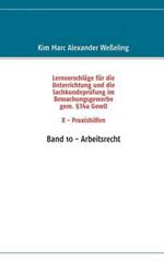Lernvorschläge für die Sachkundeprüfung im Bewachungsgewerbe gem. §34a GewO X - Praxishilfen: Band 10 - Arbeitsrecht