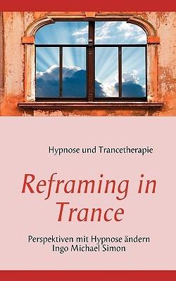 Reframing in Trance: Perspektiven mit Hypnose ändern - Ingo Michael Simon - cover