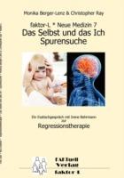 faktor-L * Neue Medizin 7 * Das Selbst und das Ich - Spurensuche *: Ein Esstischgespräch mit Irene Behrmann zur Regressionstherapie - Monika Berger-Lenz,Christopher Ray,Irene Behrmann - cover