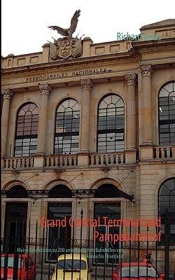 Grand Central Terminal und Pampabahnhof: Kleine Geschichten zu 222 amerikanischen Bahnhöfen von Alaska bis Feuerland - Richard Deiss - cover