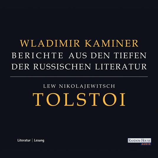Tolstoi - Berichte aus den Tiefen der russischen Literatur