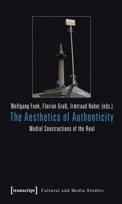 The Aesthetics of Authenticity: Medial Constructions of the Real - cover