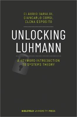 Unlocking Luhmann – A Keyword Introduction to Systems Theory - Claudio Baraldi,Giancarlo Corsi,Elena Esposito - cover