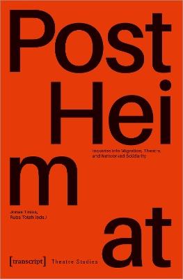"PostHeimat": Inquiries into Migration, Theatre, and Networked Solidarity - cover