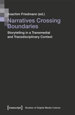Narratives Crossing Boundaries: Storytelling in a Transmedial and Transdisciplinary Context