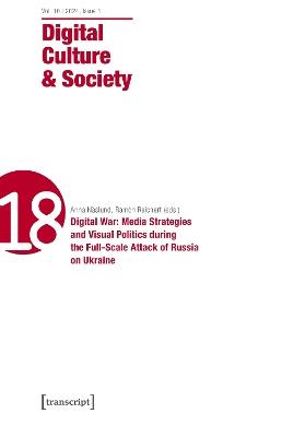 Digital Culture & Society (DCS): Vol. 10, Issue 1/2024 - Digital War: Media Strategies and Visual Politics during the Full-Scale Attack of Russia on Ukraine - cover