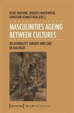 Masculinities Ageing between Cultures: Relationality, Kinship and Care in Dialogue