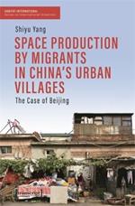 Space Production by Migrants in China's Urban Villages: The Case of Beijing